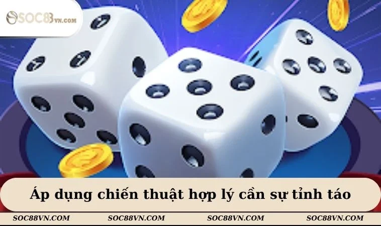 Áp dụng chiến thuật hợp lý cần sự tỉnh táo