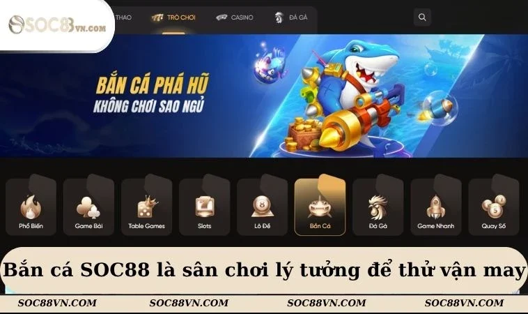 Bắn cá SOC88 là sân chơi lý tưởng để thử vận may