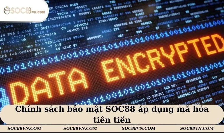 Chính sách bảo mật SOC88 áp dụng mã hóa tiên tiến