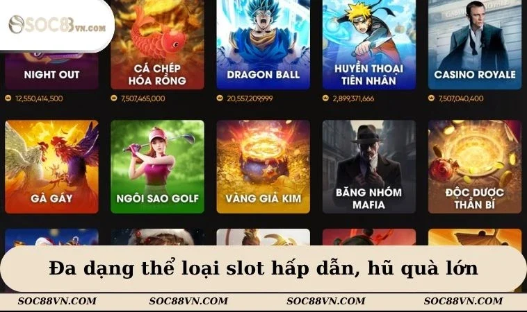 Đa dạng thể loại slot hấp dẫn, hũ quà lớn