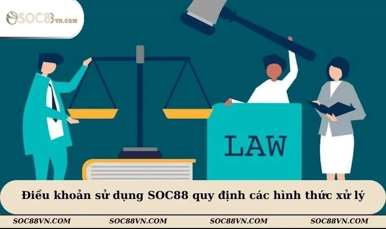 Điều khoản sử dụng SOC88 quy định các hình thức xử lý