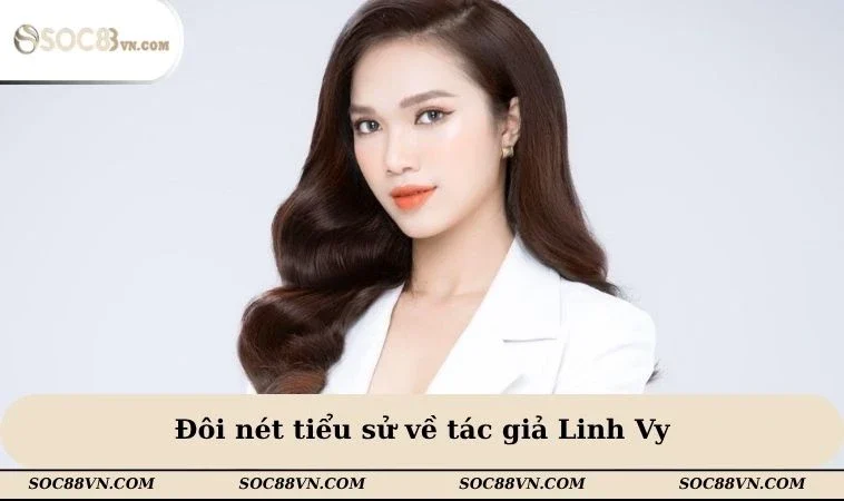 Đôi nét tiểu sử về tác giả Linh Vy