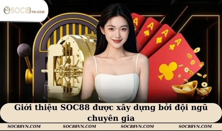 Giới thiệu SOC88 được xây dựng bởi đội ngũ chuyên gia