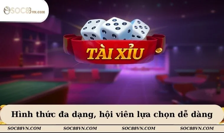 Hình thức đa dạng, hội viên lựa chọn dễ dàng