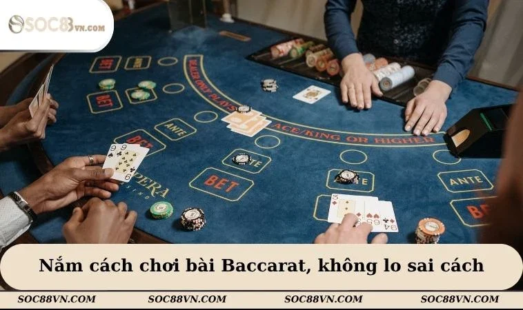 Nắm cách chơi bài Baccarat, không lo sai cách