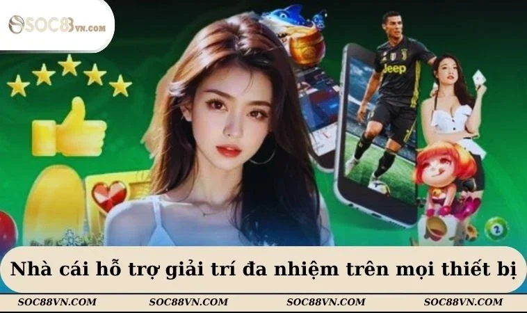 Nhà cái hỗ trợ giải trí đa nhiệm trên mọi thiết bị