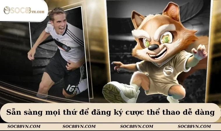 Sẵn sàng mọi thứ để đăng ký cược thể thao dễ dàng