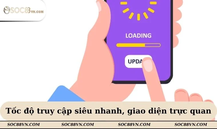 Tốc độ truy cập siêu nhanh, giao diện trực quan