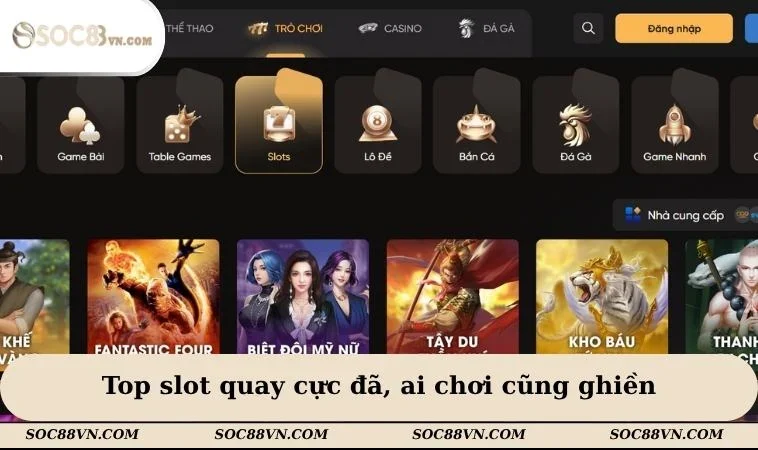 Top slot quay cực đã, ai chơi cũng ghiền