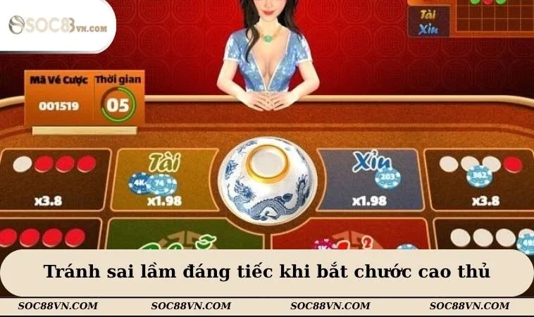 Tránh sai lầm đáng tiếc khi bắt chước cao thủ