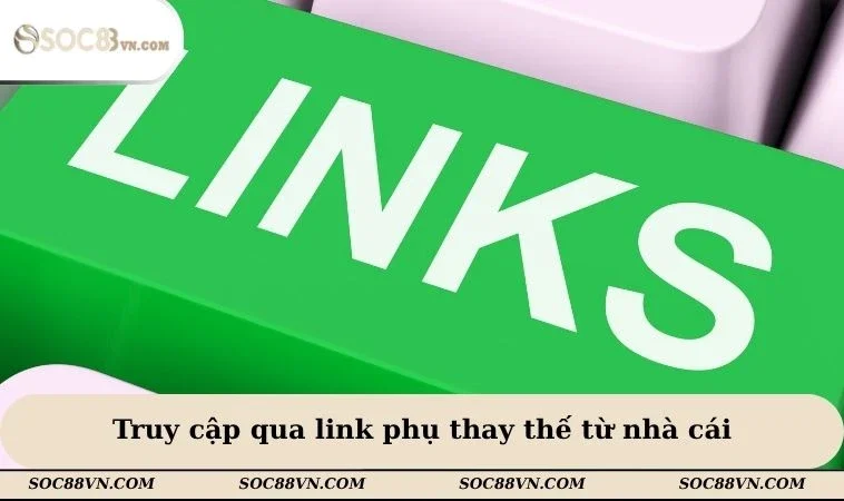 Truy cập qua link phụ thay thế từ nhà cái
